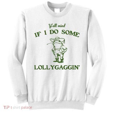 YAll Mind If I Do Some Lollygaggin Sweatshirt