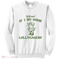 YAll Mind If I Do Some Lollygaggin Sweatshirt thumb 0