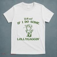 YAll Mind If I Do Some Lollygaggin T-Shirt thumb 5