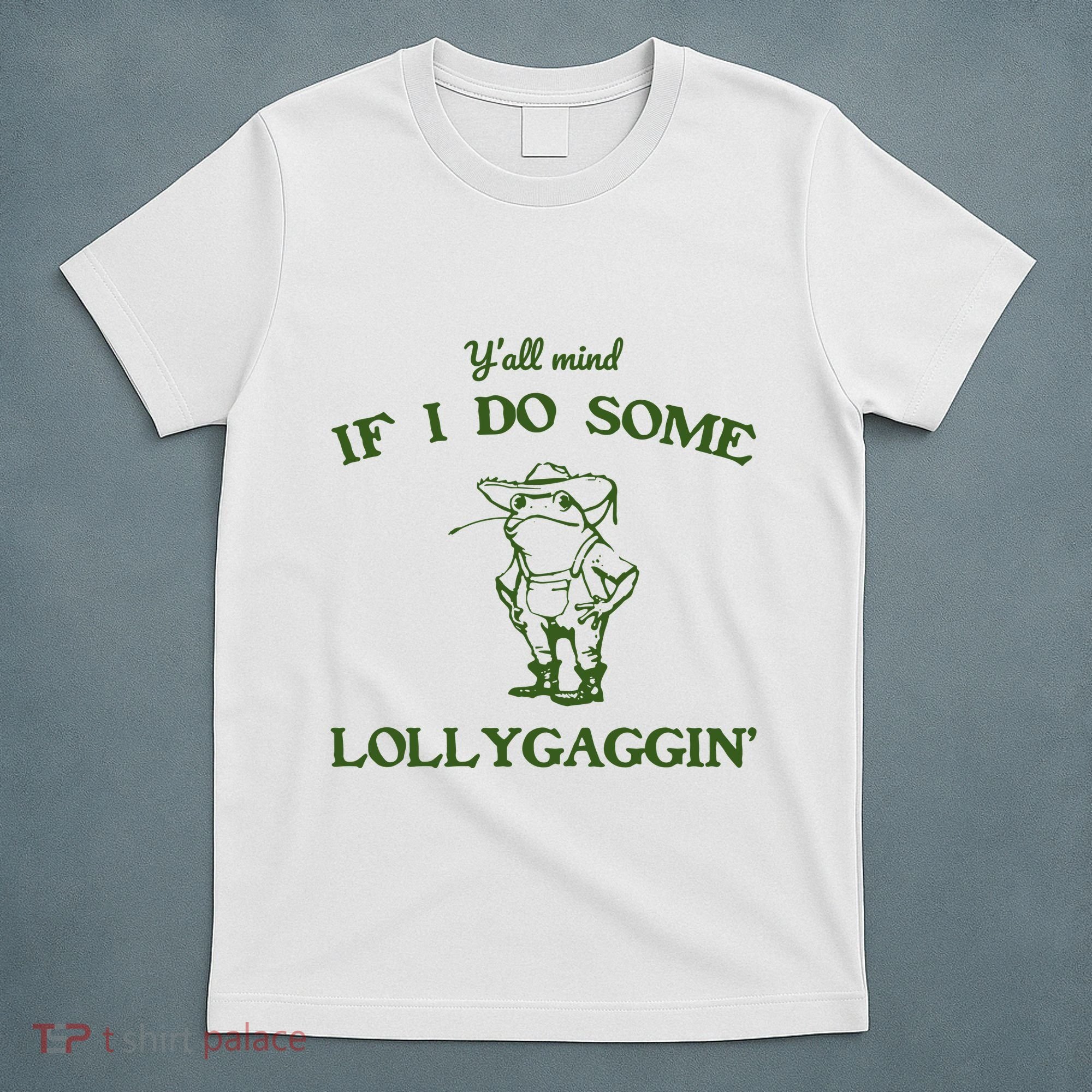 YAll Mind If I Do Some Lollygaggin T-Shirt