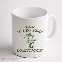 YAll Mind If I Do Some Lollygaggin Coffee Mug thumb 1