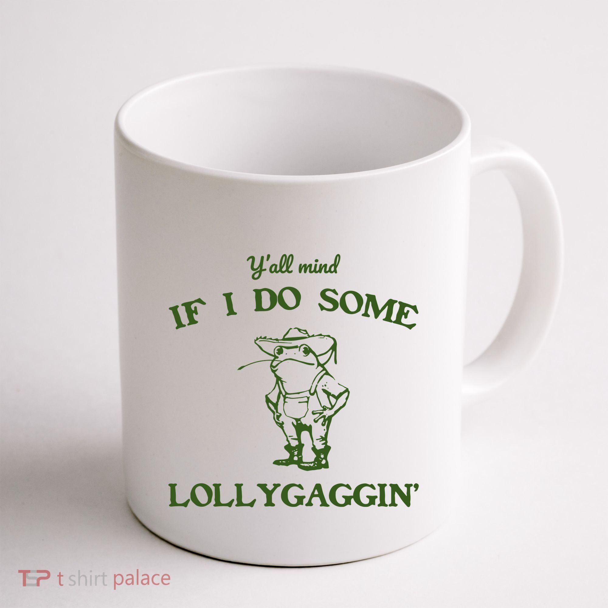 YAll Mind If I Do Some Lollygaggin Coffee Mug