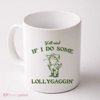 YAll Mind If I Do Some Lollygaggin Coffee Mug thumb 0