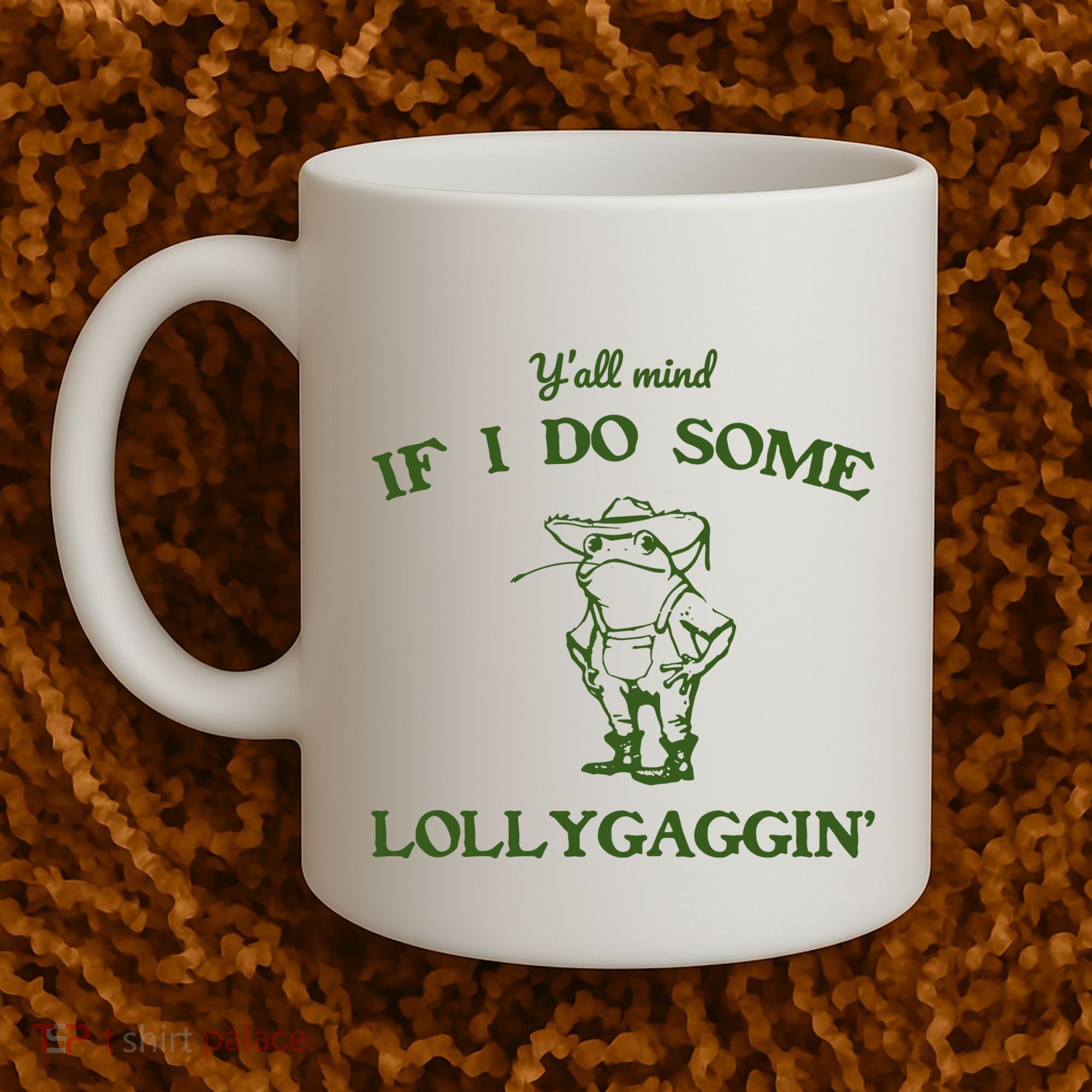 YAll Mind If I Do Some Lollygaggin Coffee Mug