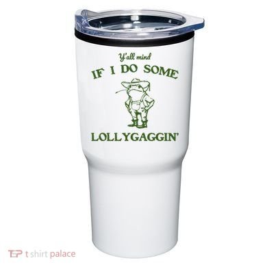 YAll Mind If I Do Some Lollygaggin Tumbler