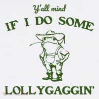 YAll Mind If I Do Some Lollygaggin Mousepad thumb 1