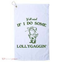 YAll Mind If I Do Some Lollygaggin Golf Towel thumb 0