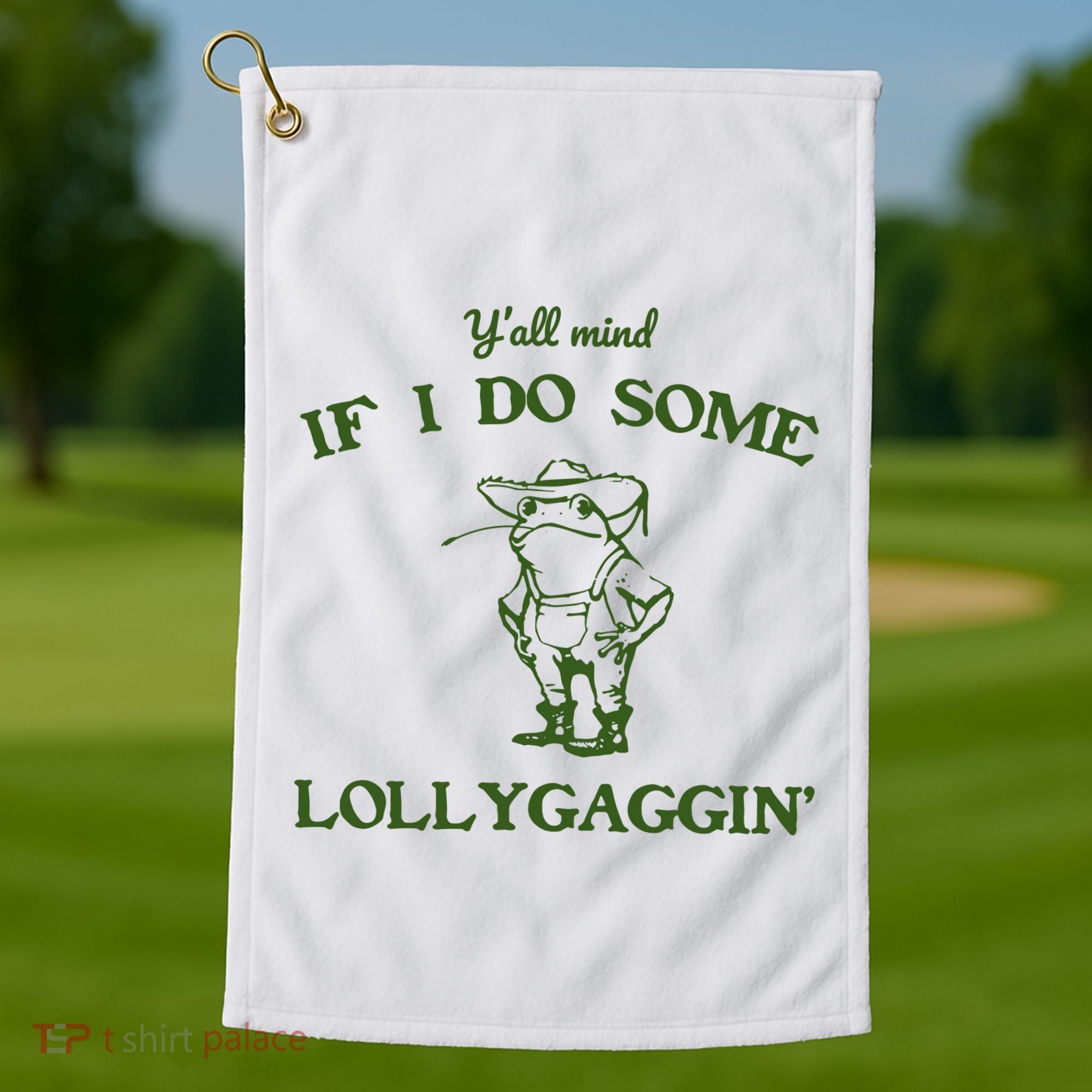 YAll Mind If I Do Some Lollygaggin Golf Towel