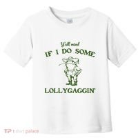 YAll Mind If I Do Some Lollygaggin Toddler T-Shirt thumb 0