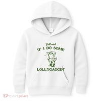 YAll Mind If I Do Some Lollygaggin Kids Hoodie thumb 0