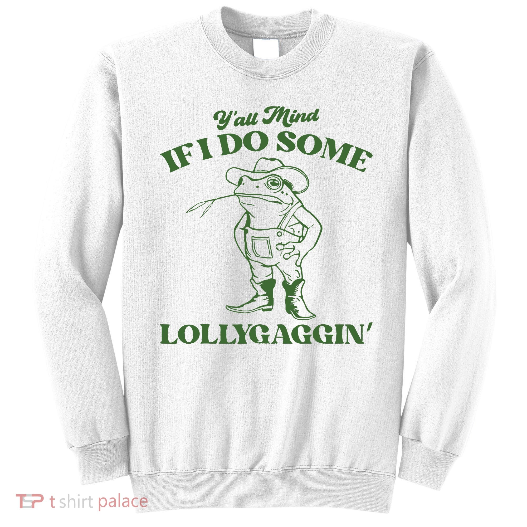 Yall Mind If I Do Some Lollygagging Cowboy Frog Sweatshirt