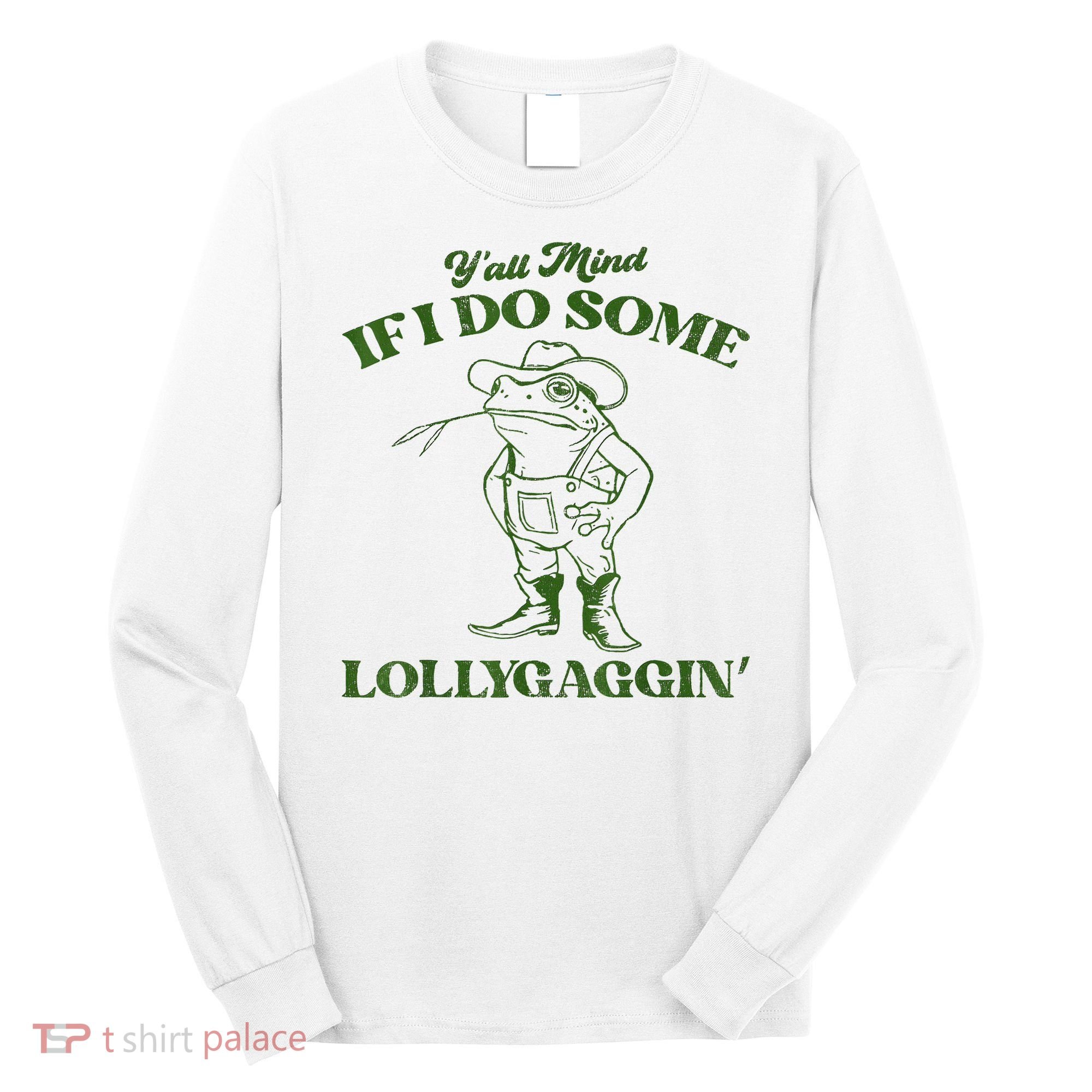 YAll Mind If I Do Some Lollygagging Cowboy Frog Long Sleeve Shirt