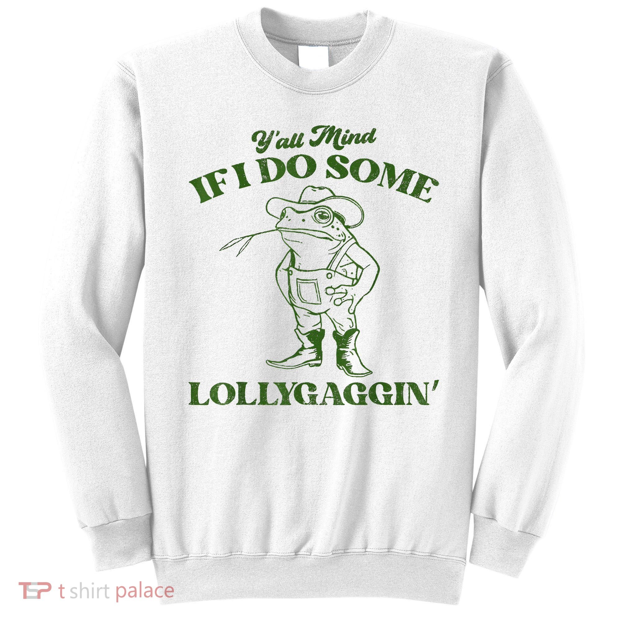YAll Mind If I Do Some Lollygagging Cowboy Frog Sweatshirt