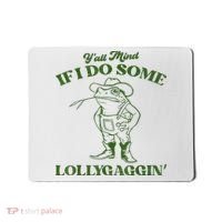 YAll Mind If I Do Some Lollygagging Cowboy Frog Mousepad thumb 0