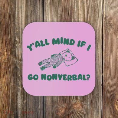 YAll Mind If I Go Nonverbal Coaster