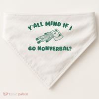 YAll Mind If I Go Nonverbal USA-Made Doggie Bandana thumb 0