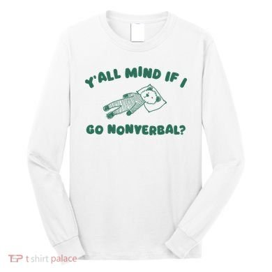 YAll Mind If I Go Nonverbal Long Sleeve Shirt
