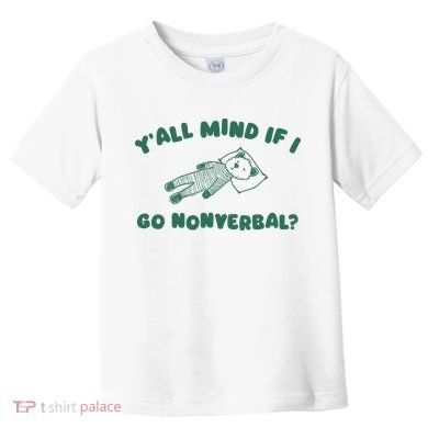 YAll Mind If I Go Nonverbal Toddler T-Shirt