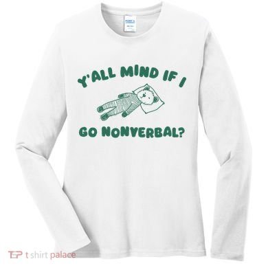 YAll Mind If I Go Nonverbal Women's Long Sleeve Shirt