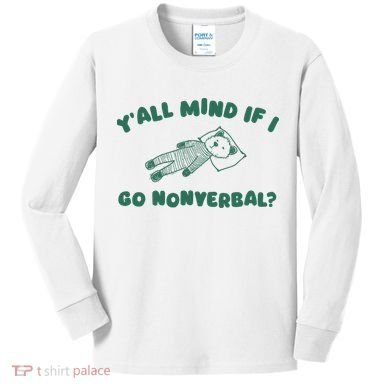 YAll Mind If I Go Nonverbal Kids Long Sleeve Shirt