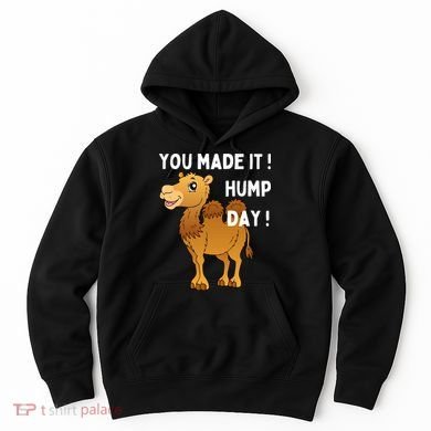 You Made It Hump Day Hoodie