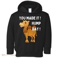 You Made It Hump Day Toddler Hoodie thumb 0