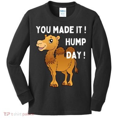 You Made It Hump Day Kids Long Sleeve Shirt
