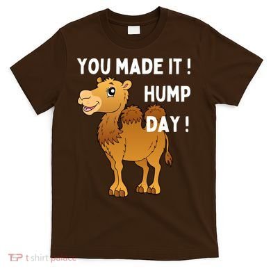 You Made It Hump Day T-Shirt