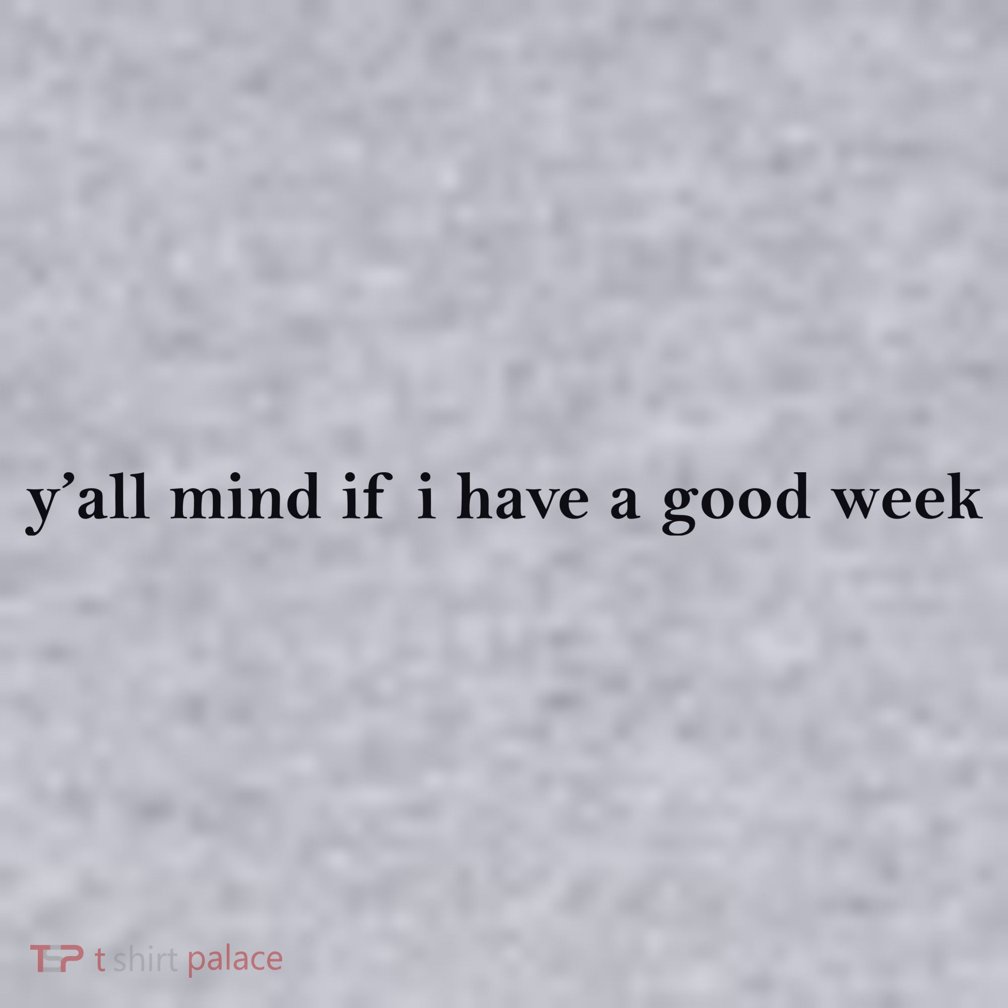 Y’All Mind If I Have A Good Week Women's Sweatshirt