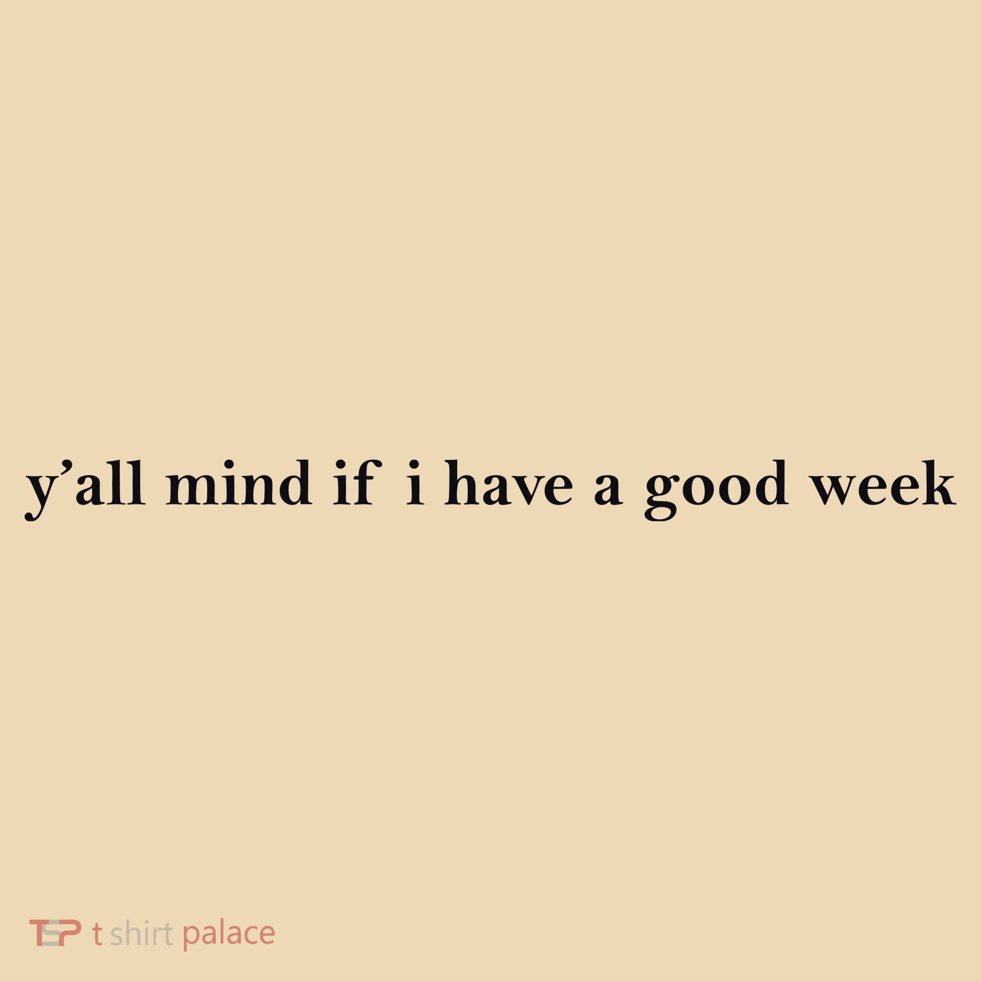 Y’All Mind If I Have A Good Week Tote Bag