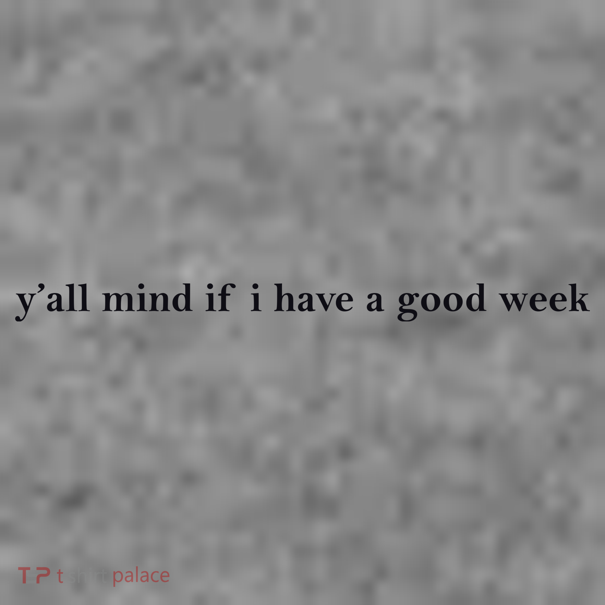 Y’All Mind If I Have A Good Week Toddler Hoodie