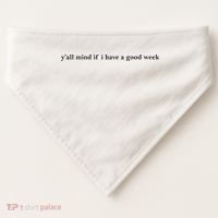 Y’All Mind If I Have A Good Week USA-Made Doggie Bandana thumb 0