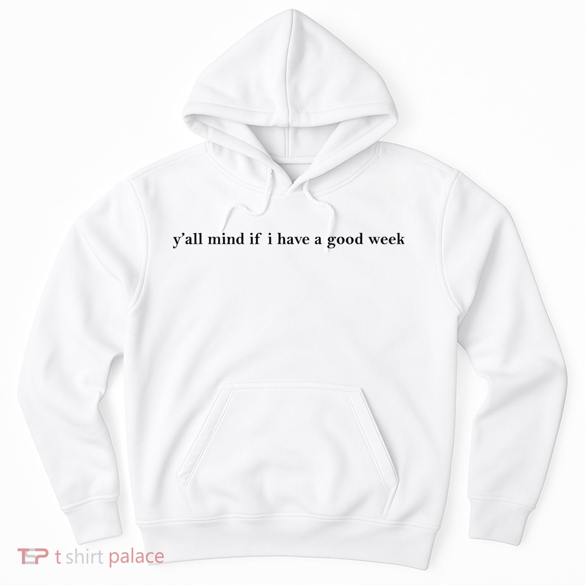 Y’All Mind If I Have A Good Week Hoodie