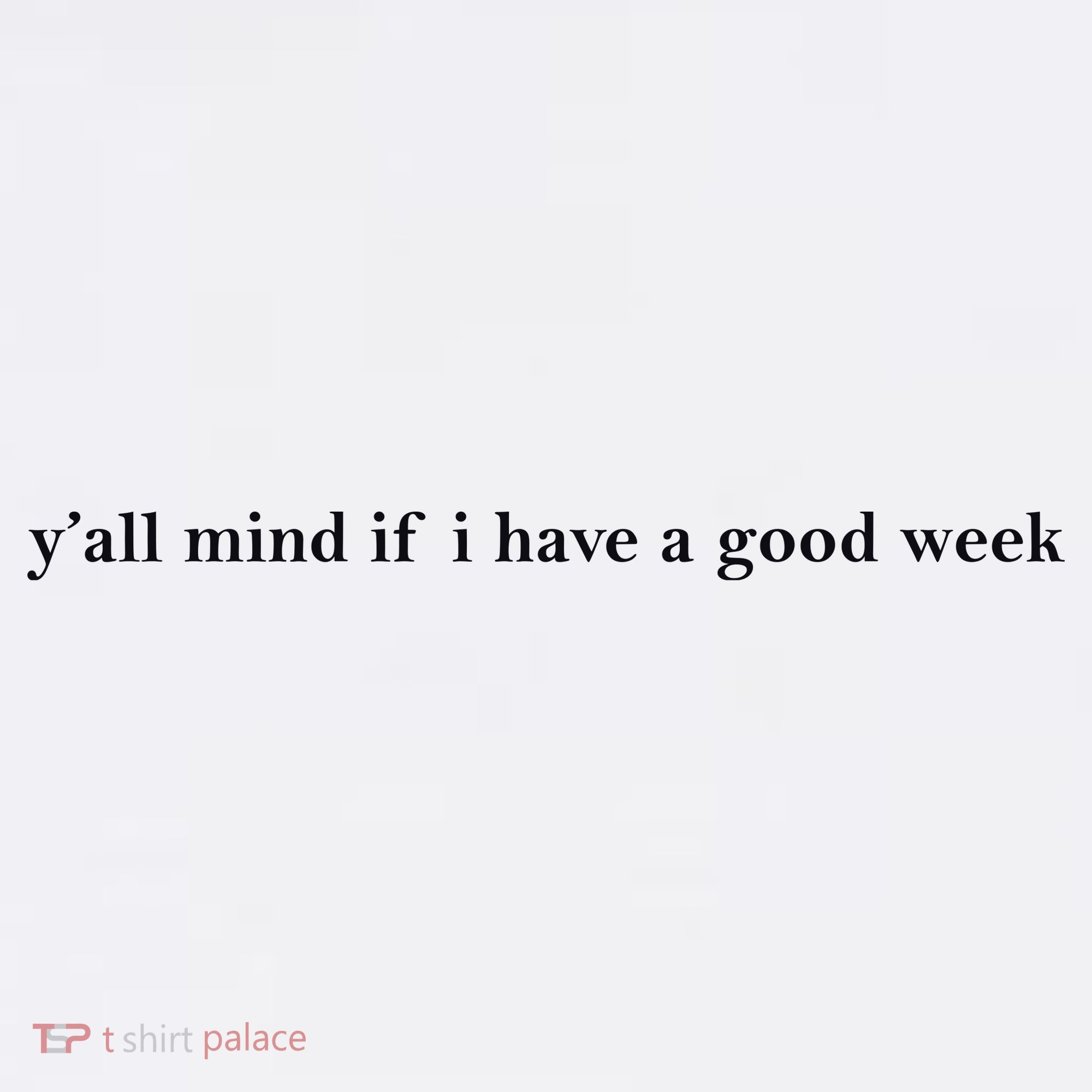 Y’All Mind If I Have A Good Week Apron