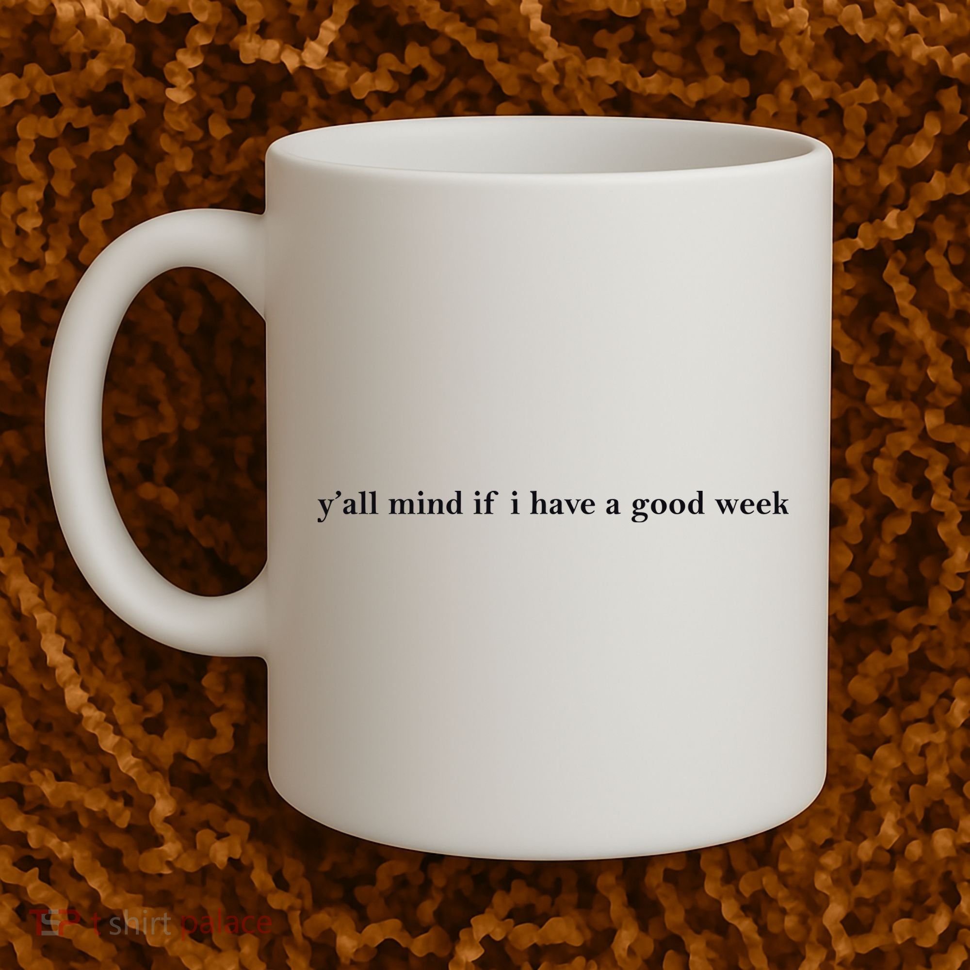 Y’All Mind If I Have A Good Week Coffee Mug