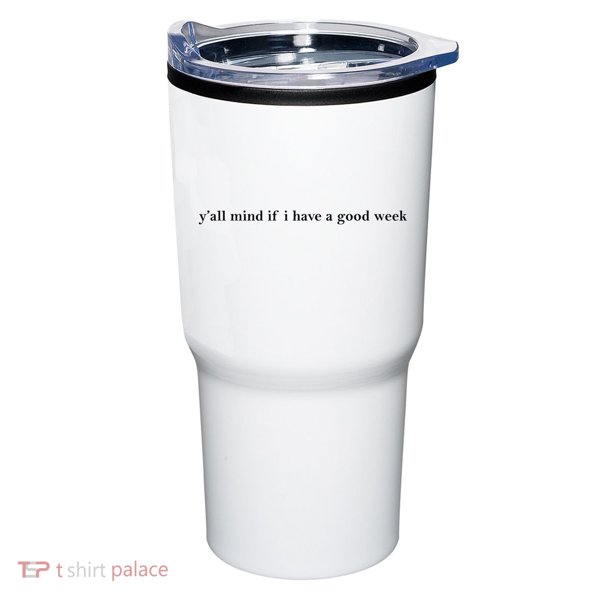 Y’All Mind If I Have A Good Week Tumbler