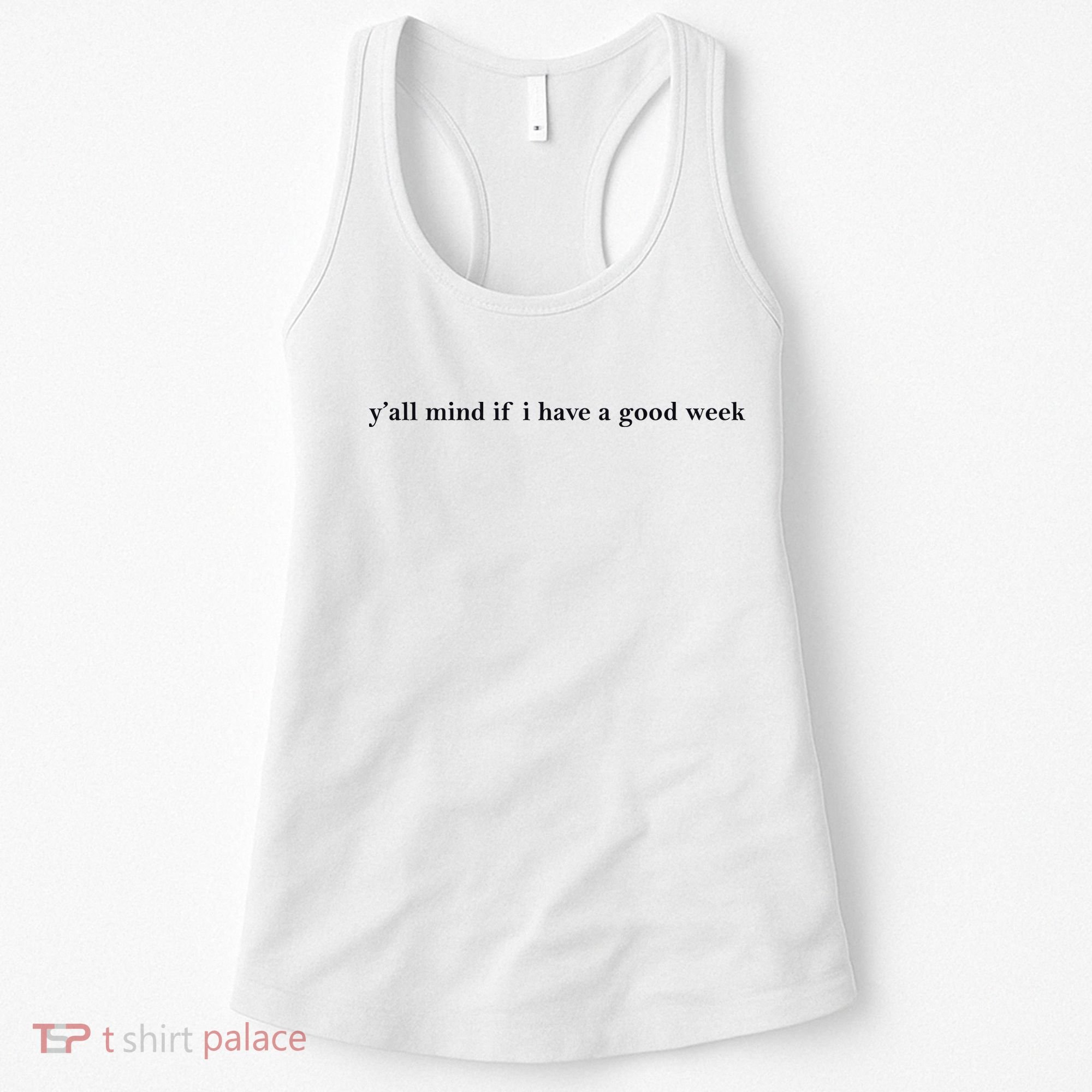 Y’All Mind If I Have A Good Week Women's Tank Top