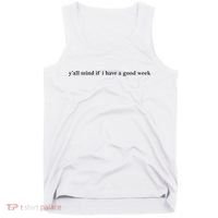 Y’All Mind If I Have A Good Week Tank Top thumb 0