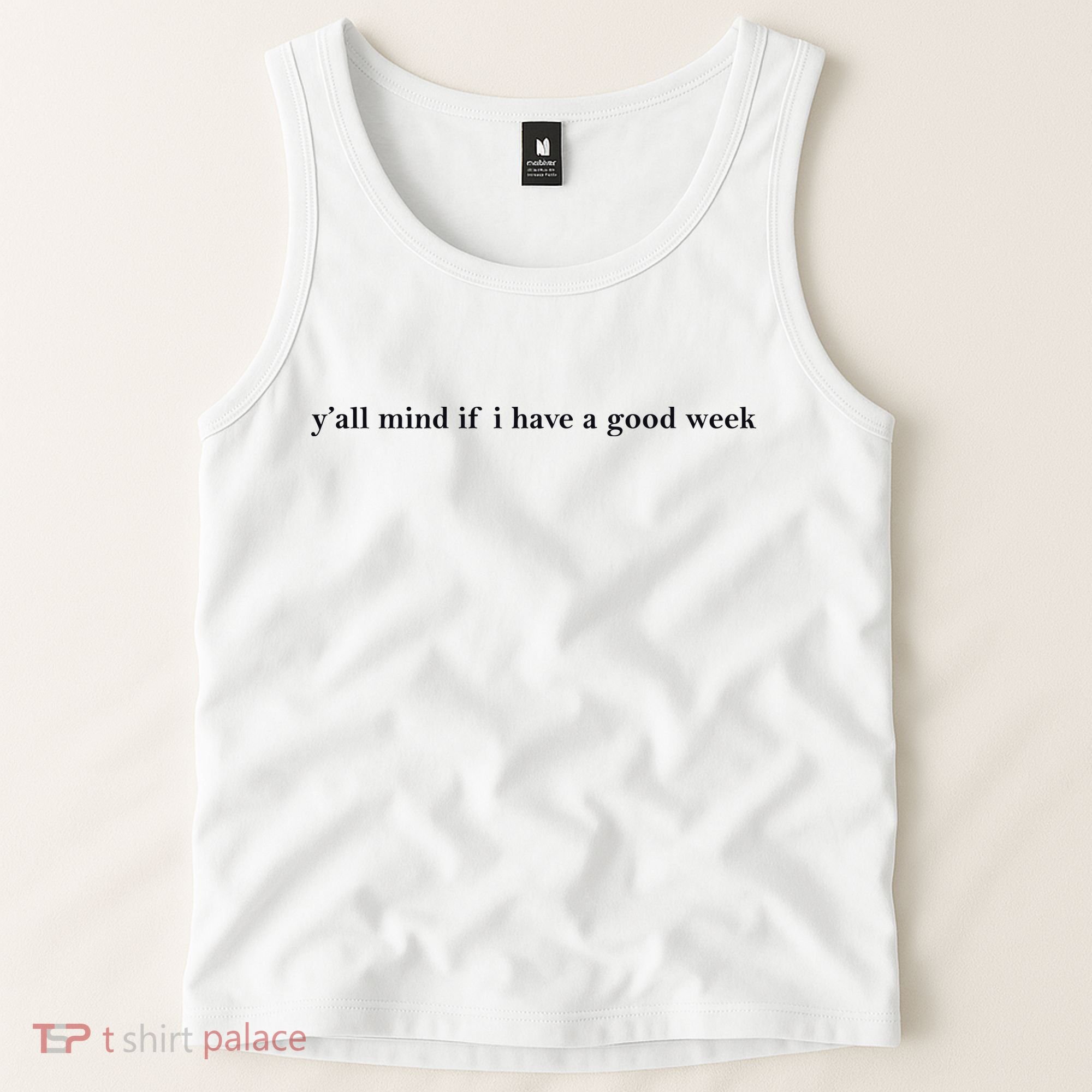 Y’All Mind If I Have A Good Week Tank Top