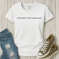 Y’All Mind If I Have A Good Week Women's T-Shirt thumb 3