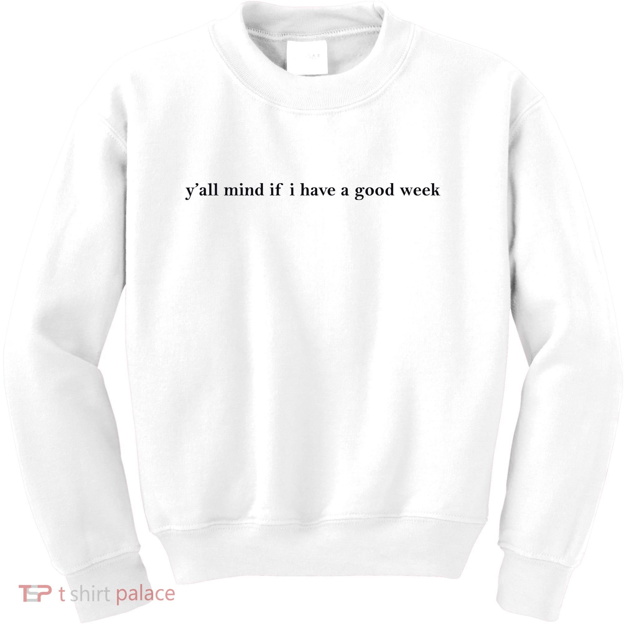 Y’All Mind If I Have A Good Week Kids Sweatshirt