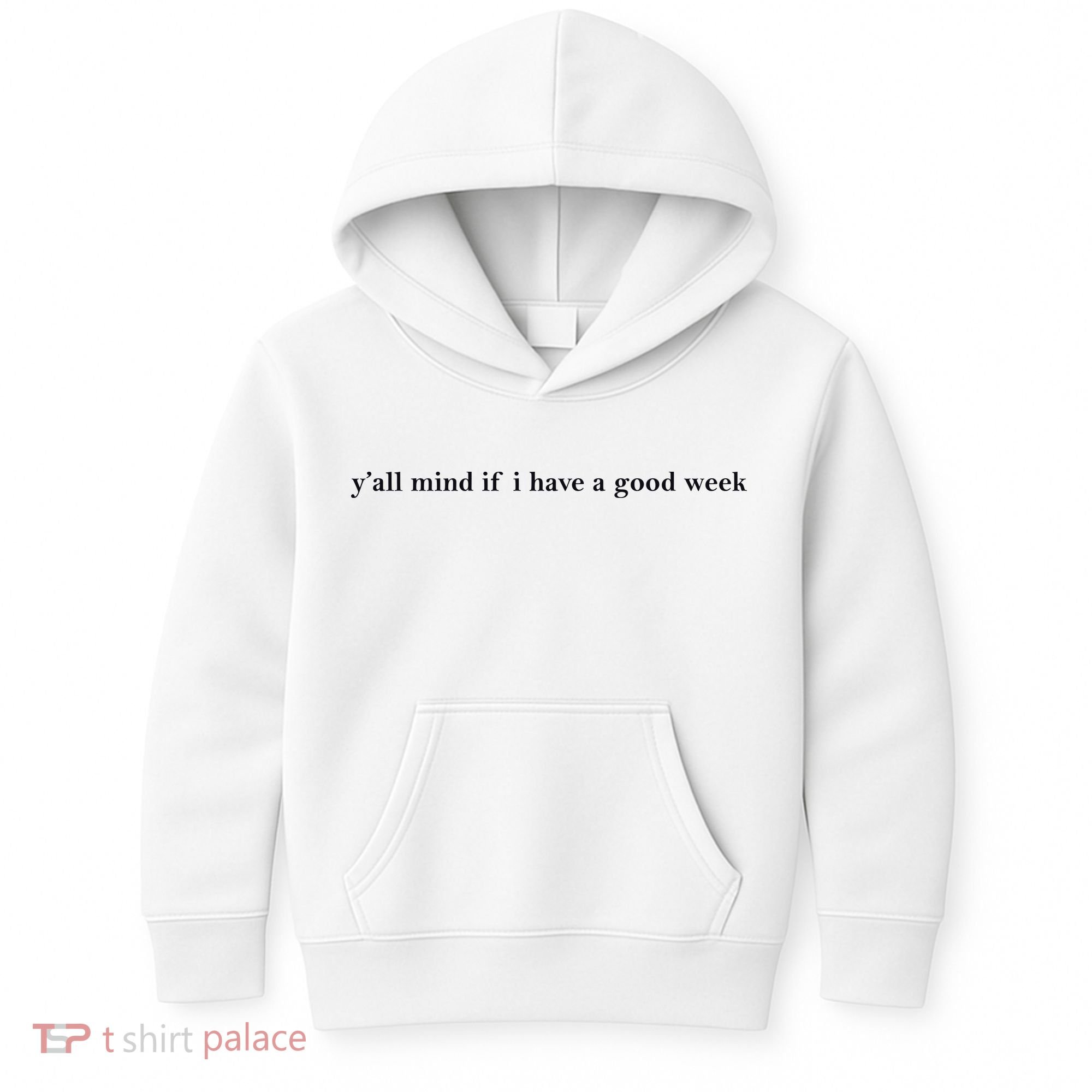 Y’All Mind If I Have A Good Week Kids Hoodie