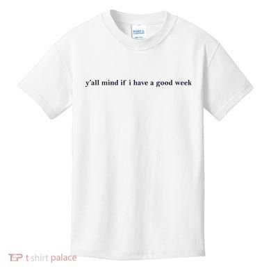 Y’All Mind If I Have A Good Week Kids T-Shirt