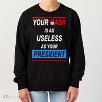 Your Mask Is As Useless As Your President Women's Sweatshirt thumb 0