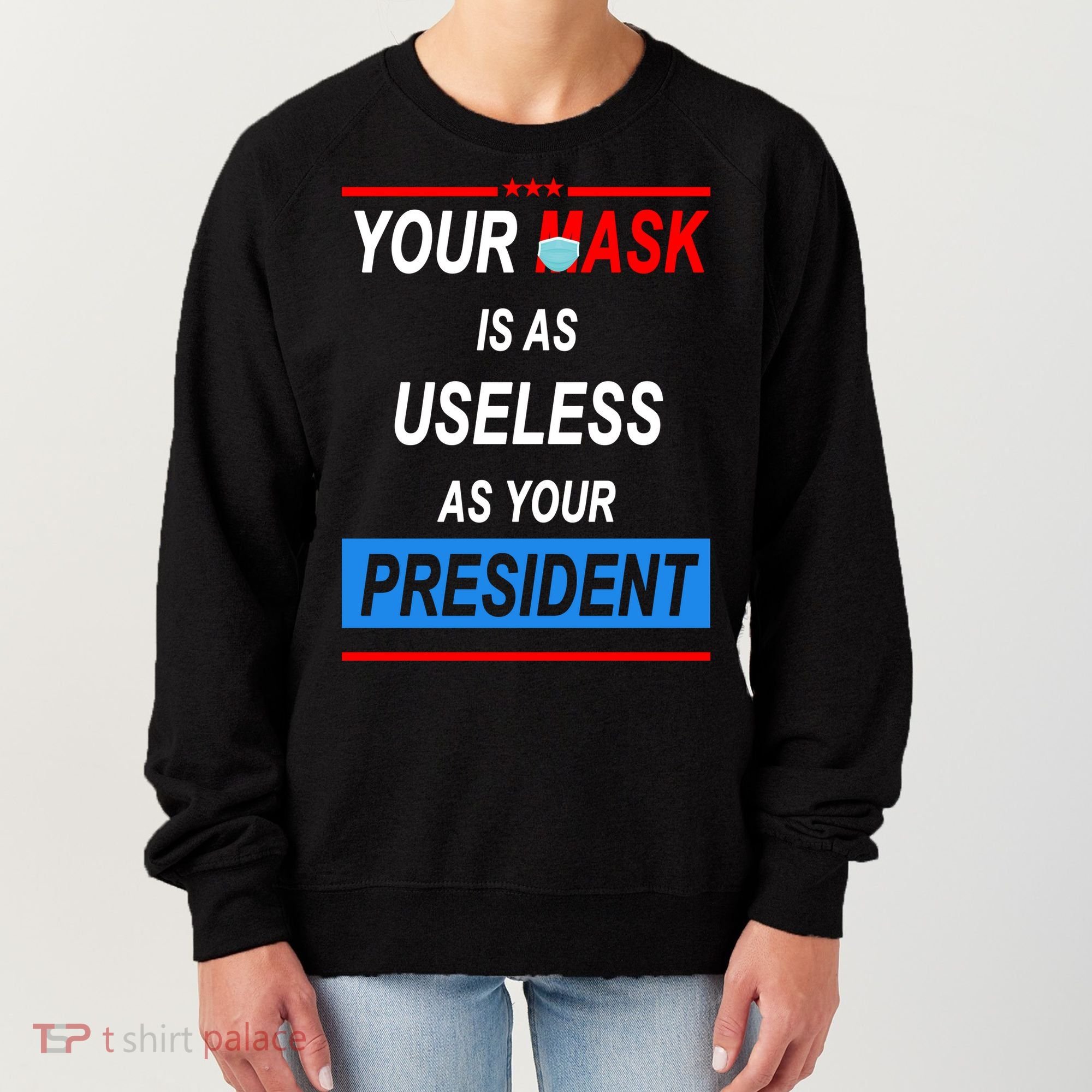 Your Mask Is As Useless As Your President Women's Sweatshirt