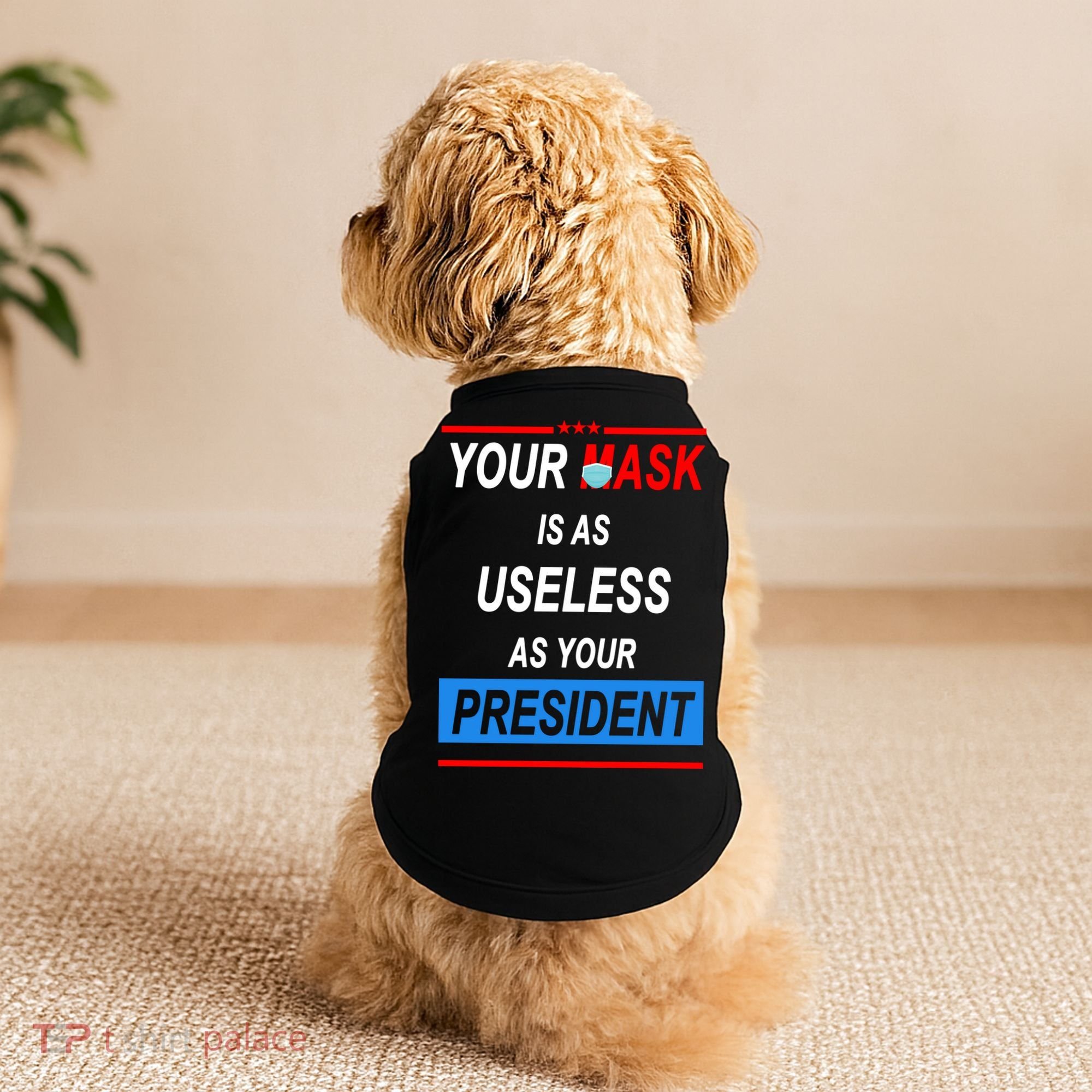 Your Mask Is As Useless As Your President Doggie Tank