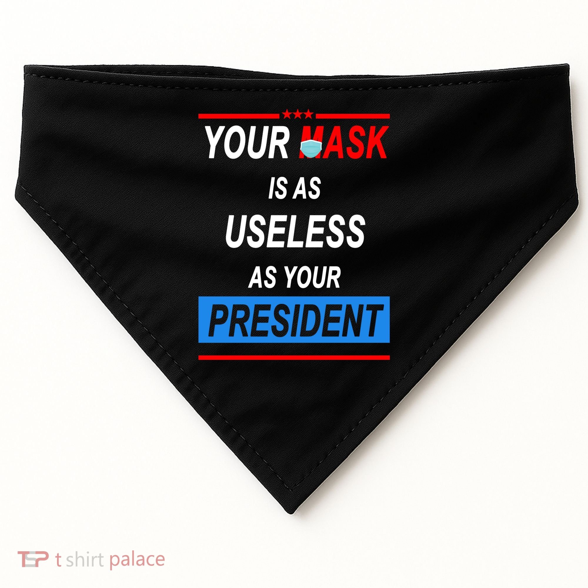 Your Mask Is As Useless As Your President USA-Made Doggie Bandana