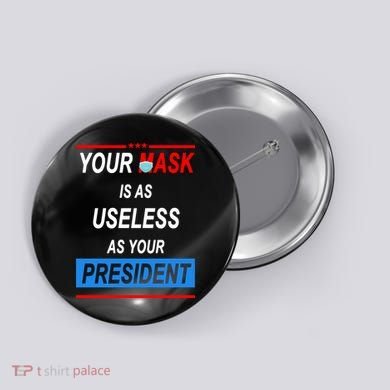 Your Mask Is As Useless As Your President Button