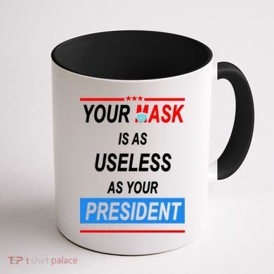 Your Mask Is As Useless As Your President Coffee Mug back