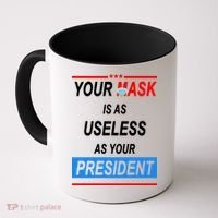 Your Mask Is As Useless As Your President Coffee Mug thumb 0